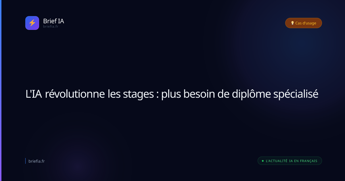Brief IA : L'IA révolutionne les stages : plus besoin de diplôme spécialisé