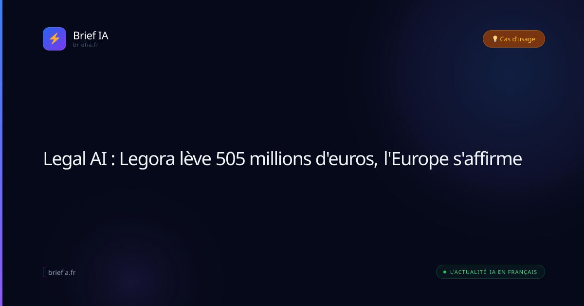 Brief IA : Legal AI : Legora lève 505 millions d'euros, l'Europe s'affirme