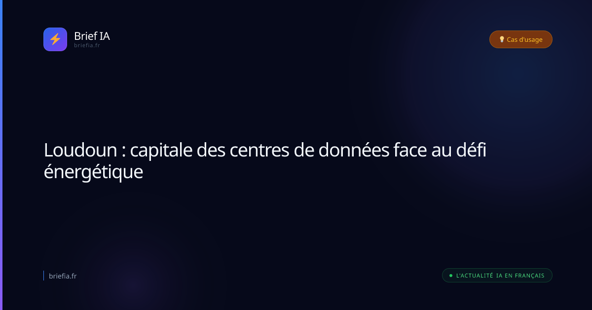 Brief IA : Loudoun : capitale des centres de données face au défi énergétique