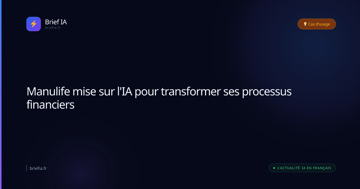 Brief IA : Manulife mise sur l'IA pour transformer ses processus financiers