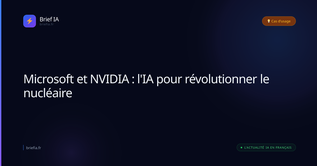 Brief IA : Microsoft et NVIDIA : l'IA pour révolutionner le nucléaire