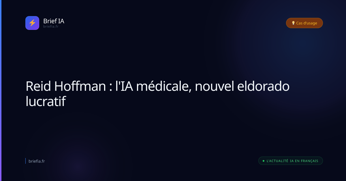Brief IA : Reid Hoffman : l'IA médicale, nouvel eldorado lucratif