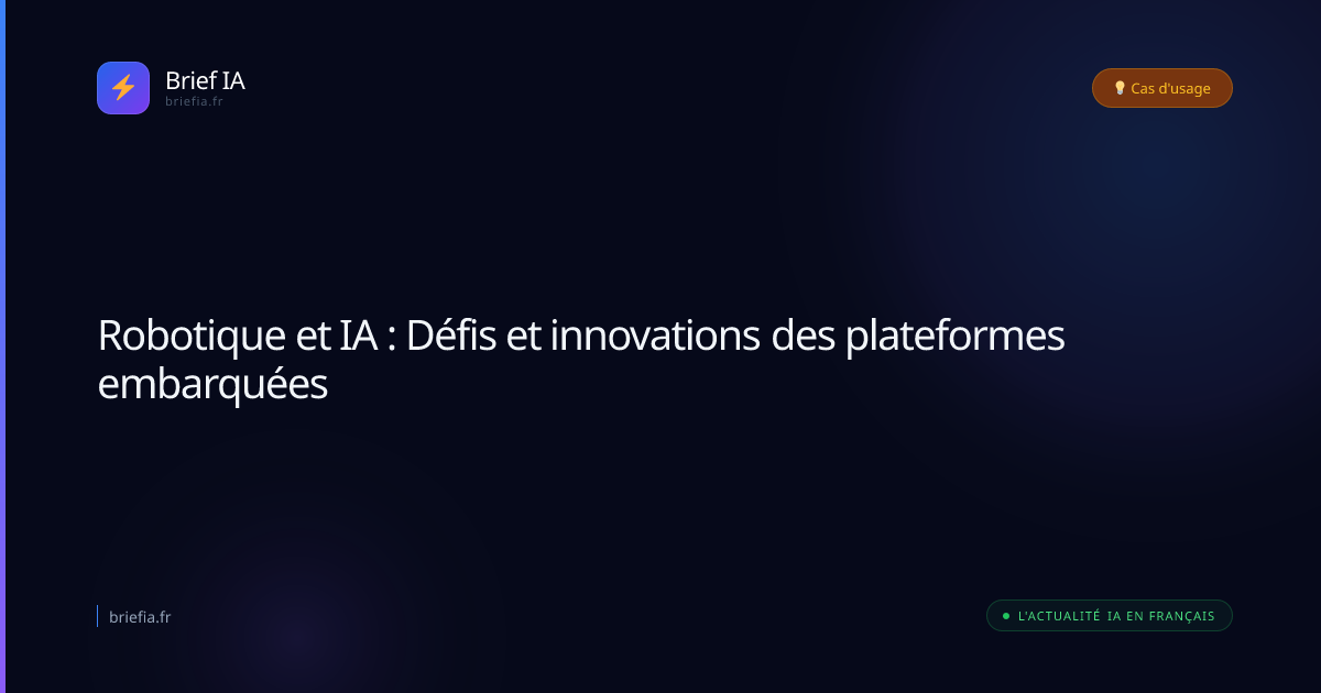 Brief IA : Robotique et IA : Défis et innovations des plateformes embarquées