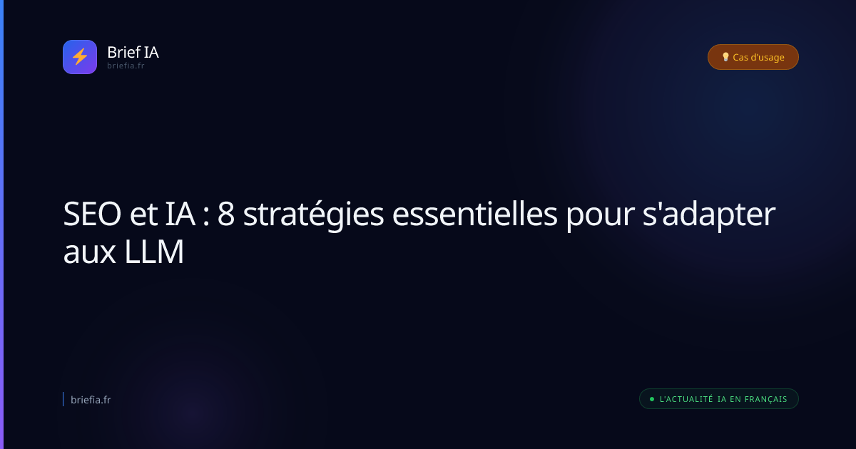 Brief IA : SEO et IA : 8 stratégies essentielles pour s'adapter aux LLM