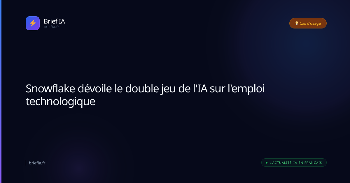 Brief IA : Snowflake dévoile le double jeu de l'IA sur l'emploi technologique