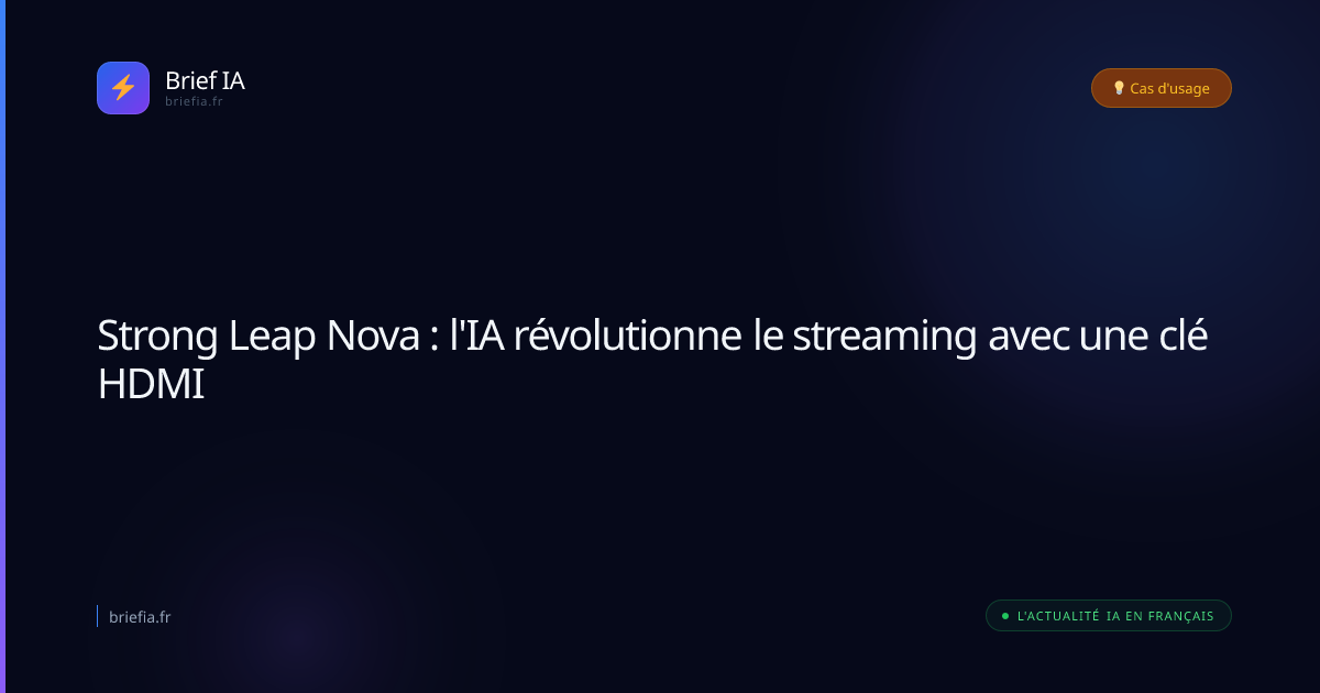 Brief IA : Strong Leap Nova : l'IA révolutionne le streaming avec une clé HDMI