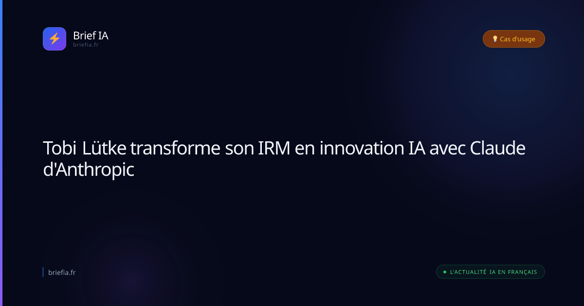 Brief IA : Tobi Lütke transforme son IRM en innovation IA avec Claude d'Anthropic