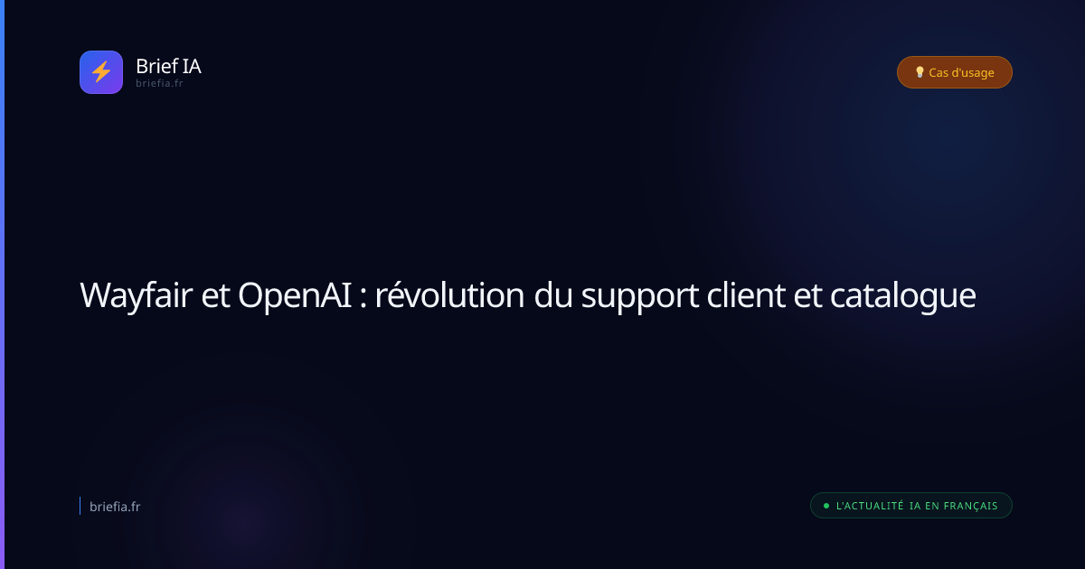 Brief IA : Wayfair et OpenAI : révolution du support client et catalogue